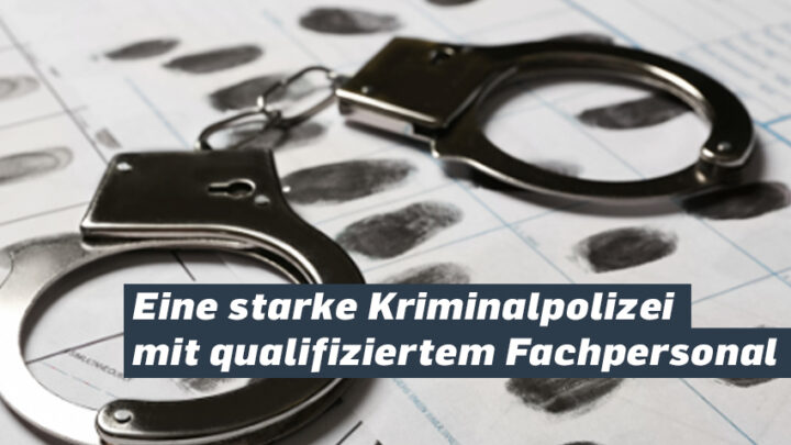 Eine starke Kriminalpolizei mit qualifiziertem Fachpersonal